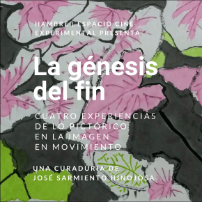 LA GÉNESIS DEL FIN: Cuatro experiencias de lo pictórico en la imagen en&nbsp;movimiento
